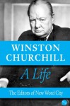 Winston Churchill, A Life - The Editors of New Word City