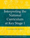 Interpreting the National Curriculum at Key Stage One - Early Years Curriculum Group, Margaret Edgington, Michael Morgan