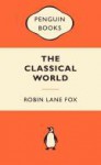 The Classical World: An Epic History of Greece and Rome - Robin Lane Fox