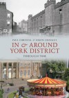In & Around York District Through Time - Paul Chrystal, Simon Crossley
