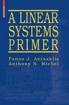 A Linear Systems Primer - Panos J. Antsaklis, Anthony N. Michel