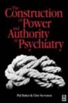 Construction of Power and Authority in Psychiatry - Phil J. Barker, Chris Stevenson