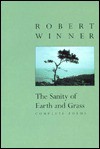 The Sanity of Earth and Grass: Complete Poems - Robert Winner, Thomas Lux, Sylvia Winner