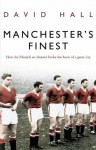 Manchester's Finest: How the Munich air disaster broke the heart of a great city - David Hall