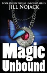 Magic Unbound: Book One in the Fae Unbound Series - Jill Nojack