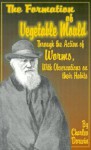 The Formation of Vegetable Mould, Through the Action of Worms, with Observations on Their Habits. - Charles Darwin