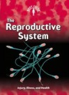 The Reproductive System: Injury, Illness and Health (Body Focus) - Steve Parker