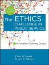 The Ethics Challenge in Public Service: A Problem-Solving Guide - Carol W. Lewis, Stuart C. Gilman