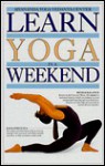 Learn Yoga in a Weekend (Learn in a Weekend Series) - Vishnu-Devananda, Sivananda Yoga Vedanta Center