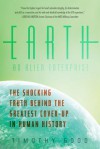 Earth: An Alien Enterprise: The Shocking Truth Behind the Greatest Cover-Up in Human History - Timothy Good