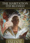 The Habitation of the Blessed - Catherynne M. Valente