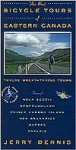 Canadian Bicycle Tours: Twelve Breathtaking Tours through Quebec, Ontario, Newfoundland, Nova Scotia, New Brunswick and Prince Edward Island - Jerry Dennis