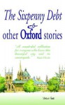 The Sixpenny Debt and Other Oxford Stories - Mary Cavanagh, Jane Stemp, Jane Gordon-Cummings