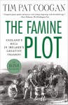 The Famine Plot: England's Role in Ireland's Greatest Tragedy - Tim Pat Coogan