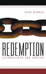 Redemption Accomplished and Applied - John Murray