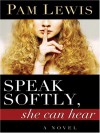 Speak Softly, She Can Hear - Pam Lewis