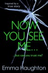 Now You See Me - Emma Haughton