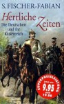 Herrliche Zeiten: Die Deutschen und ihr Kaiserreich - Siegfried Fischer-Fabian