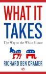 What It Takes: The Way to the White House - Richard Ben Cramer