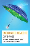 Enchanted Objects: Design, Human Desire, and the Internet of Things - David Rose