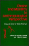 Choice And Morality In Anthropological Perspective: Essays In Honor Of Derek Freeman - Derek Freeman