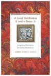 A Local Habitation and a Name: Imagining Histories in the Italian Renaissance - Albert Russell Ascoli