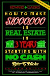 How to Make One Million Dollars in Real Estate in Three Years Starting with No Cash: The Secret That's Worth Five Million Dollars to You - Tyler G. Hicks