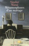 Métamorphoses d'un mariage - Sándor Márai, Georges Kassai, Zéno Bianu