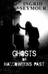 Ghosts of Halloweens Past - Ingrid Seymour