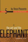 The Ant and the Elephant: Leadership for the Self: A Parable and 5-Step Action Plan to Transform Workplace Performance - Vince Poscente