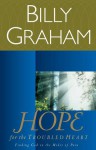 Hope for the Troubled Heart: Finding God in the Midst of Pain - Billy Graham