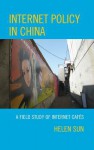 Internet Policy in China: A Field Study of Internet Cafes - Helen Sun