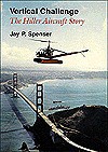 Vertical Challenge: The Hiller Aircraft Story - Jay Spenser