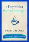 A Day with a Perfect Stranger - David Gregory