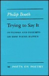 Trying to Say It: Outlooks and Insights on How Poems Happen - Philip Booth