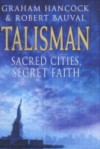 Talisman: Sacred Cities, Secret Faith - Robert Bauval, Graham Hancock