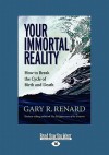 Your Immortal Reality: How to Break the Cycle of Birth and Death - Gary R. Renard