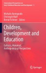 Children, Development and Education: Cultural, Historical, Anthropological Perspectives - Michalis Kontopodis, Christoph Wulf, Bernd Fichtner