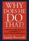 Why Does He Do That?: Inside the Minds of Abusive and Controlling Men - Lundy Bancroft