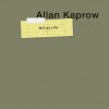 Allan Kaprow--Art as Life - Alex Potts, Alex Potts