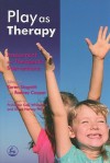 Play as Therapy: Assessment and Therapeutic Interventions - Karen Stagnitti, Rodney Cooper