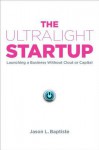 The Ultralight Startup: Launching a Business Without Clout or Capital (Audio) - Jason L. Baptiste, Don Hagen