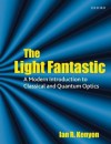 The Light Fantastic: A Modern Introduction to Classical and Quantum Optics - Ian R. Kenyon