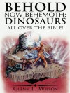 Behold Now Behemoth: Dinosaurs All Over the Bible! - Glenn L. Wilson