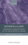 Kierkegaard: Thinking Christianly in an Existential Mode - Sylvia Walsh
