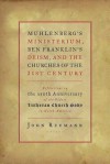 Muhlenberg's Ministerium, Ben Franklin's Deism, and the Churches of the 21st Century: Reflections on the 250th Anniversary of the Oldest Lutheran Church Body in North America - John Reumann