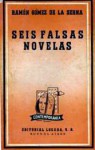 Seis Falsas Novelas - Ramón Gómez de la Serna