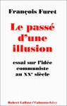 Le Passe D'Une Illusion: Essai Sur L'Idee Communiste Au Xxe Siecle (Broché) - François Furet