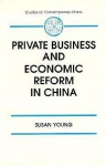 Private Business and Economic Reform in China - Susan Young