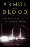 Armor and Blood: The Battle of Kursk: The Turning Point of World War II - Dennis E. Showalter